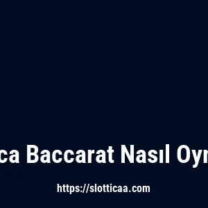 Slottica Baccarat Nasıl Oynanır?