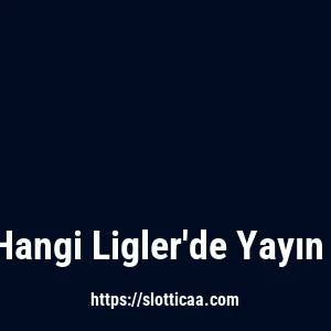 Slottica Hangi Ligler'de Yayın Yapıyor?