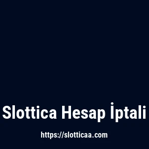 Slottica Hesap İptali