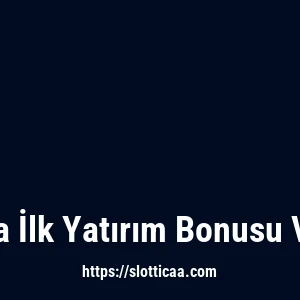 Slottica İlk Yatırım Bonusu Var Mı?