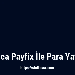 Slottica Payfix İle Para Yatırma