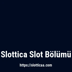 Slottica Slot Bölümü