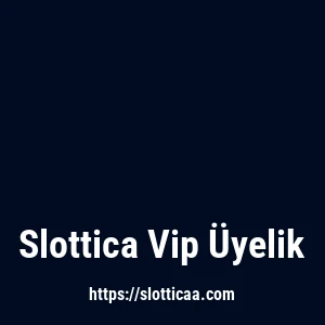 Slottica Vip Üyelik